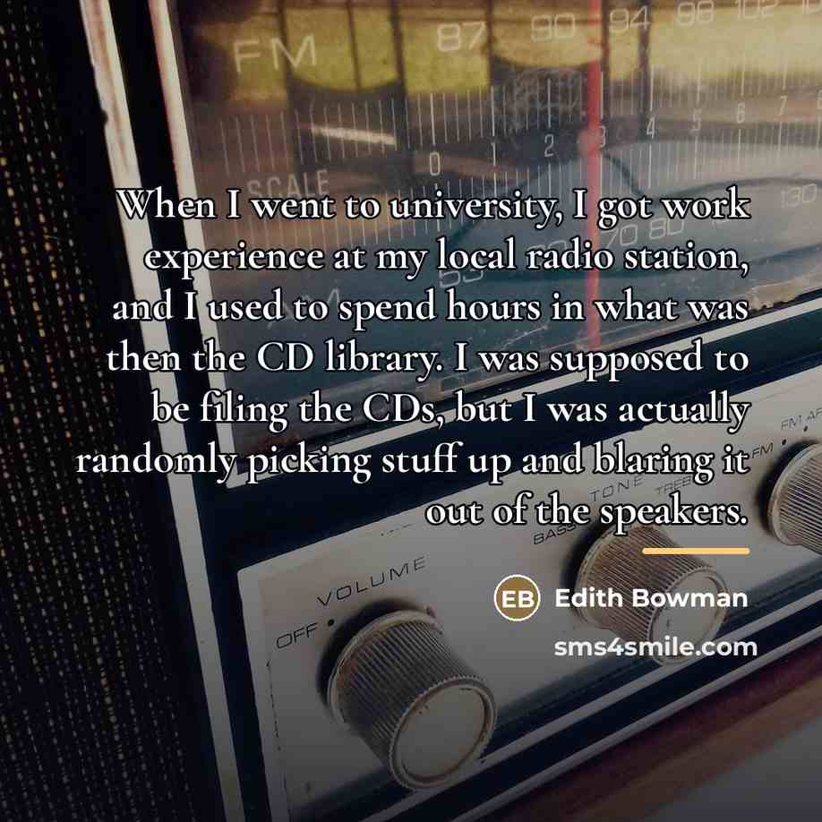 “When I went to university, I got work experience at…” quote by Edith Bowman