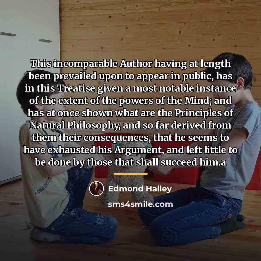 “This incomparable Author having at length been prevailed upon to…” quote by Edmond Halley