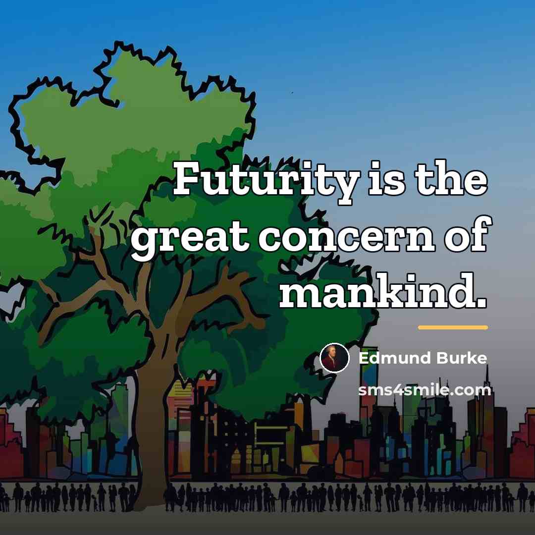 “Futurity is the great concern of mankind.…” quote by Edmund Burke