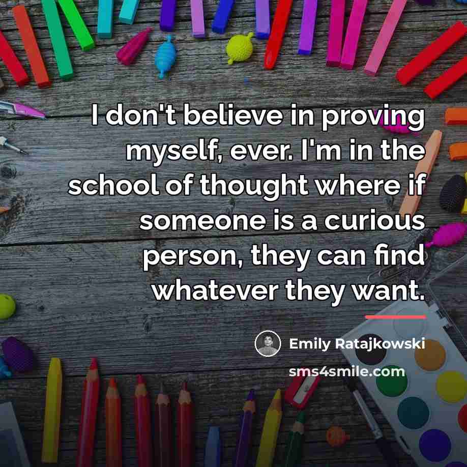 “I don't believe in proving myself, ever. I'm in the…” quote by Emily Ratajkowski