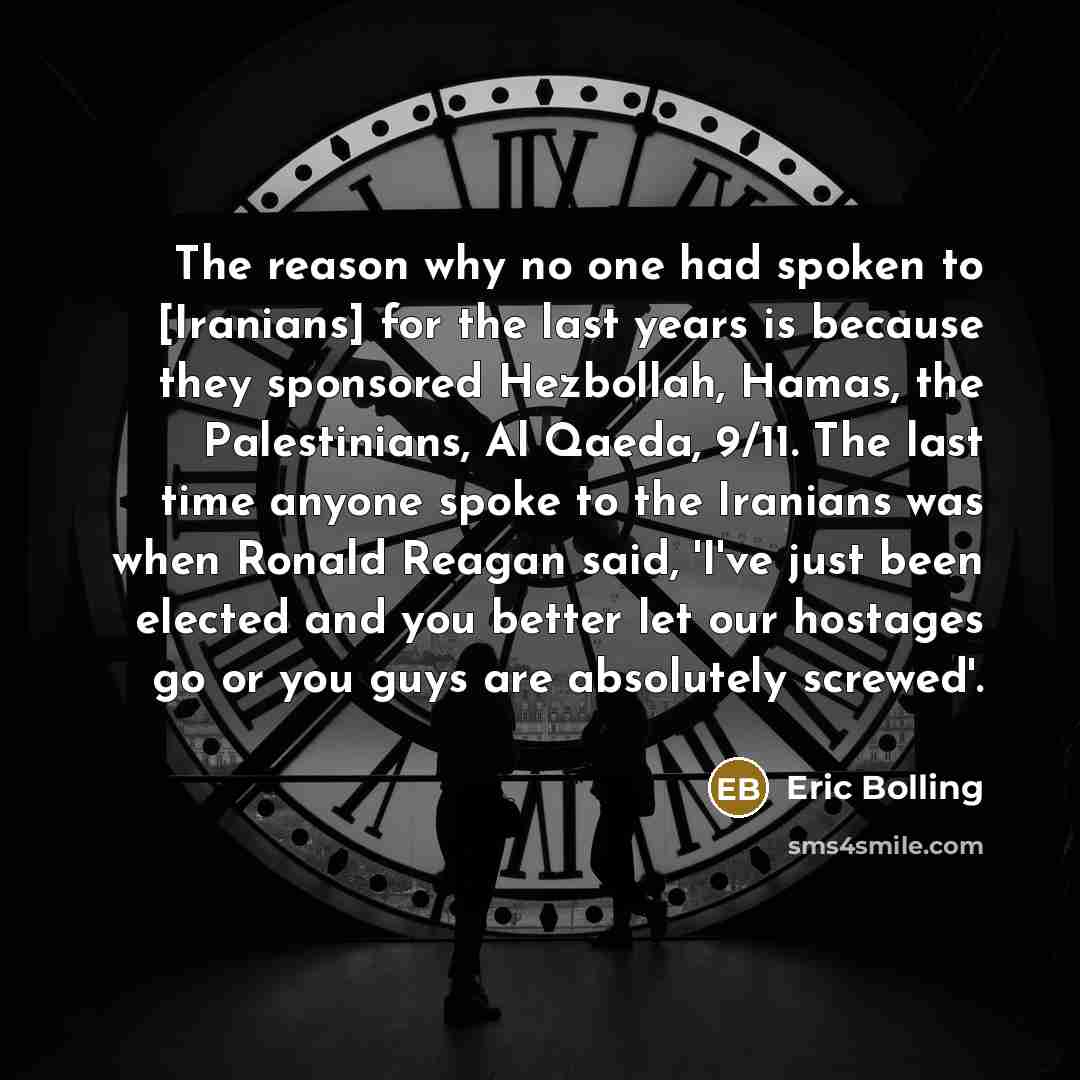 “The reason why no one had spoken to [Iranians] for…” quote by Eric Bolling