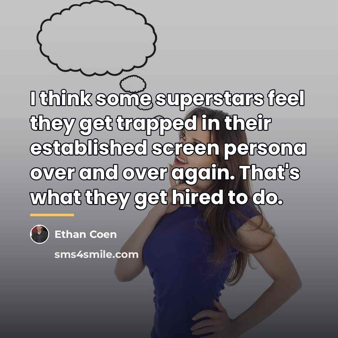 “I think some superstars feel they get trapped in their…” quote by Ethan Coen