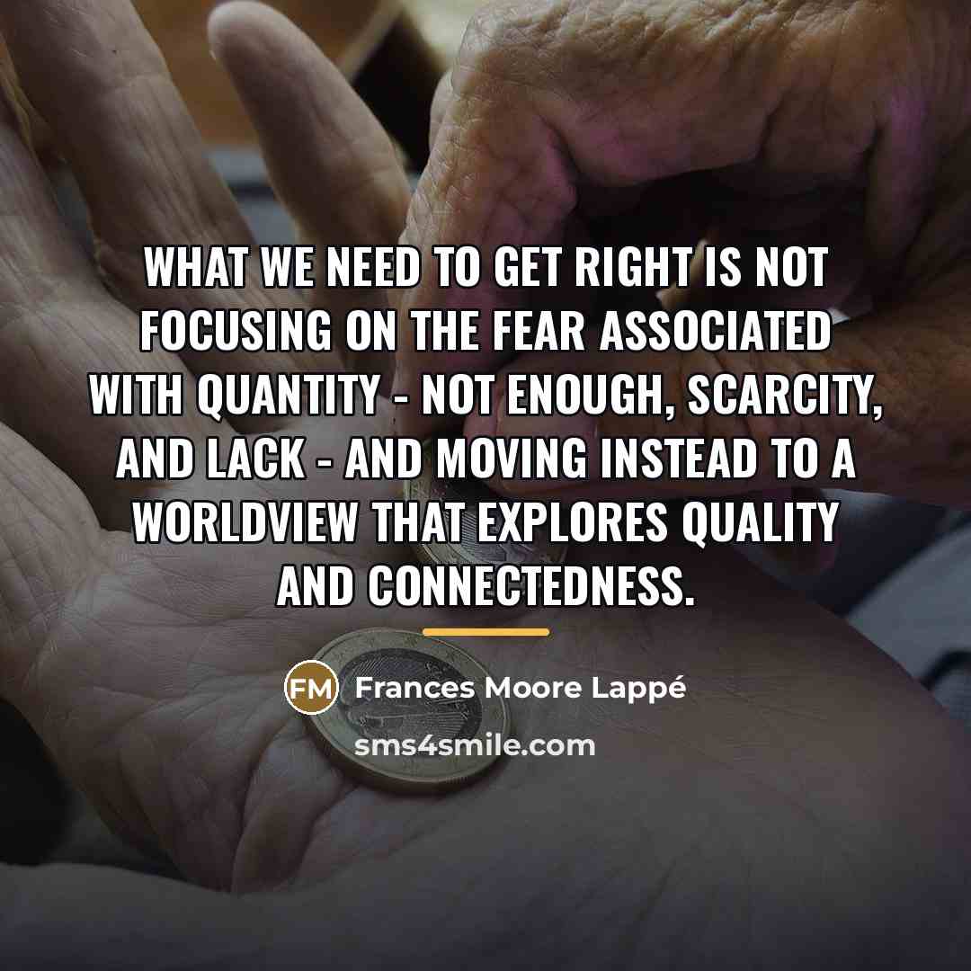“What we need to get right is not focusing on…” quote by Frances Moore Lappé