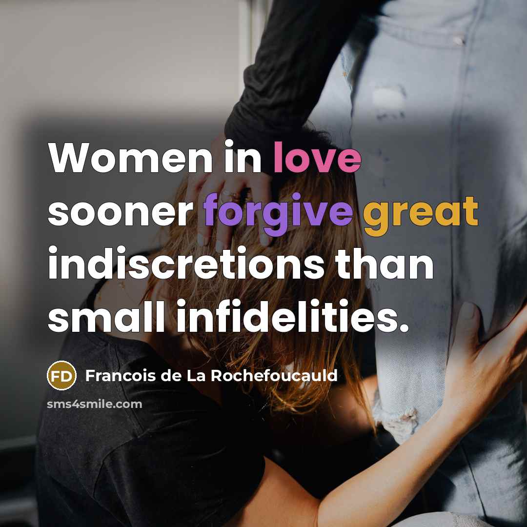 “Women in love sooner forgive great indiscretions than small infidelities.…” quote by Francois de La Rochefoucauld