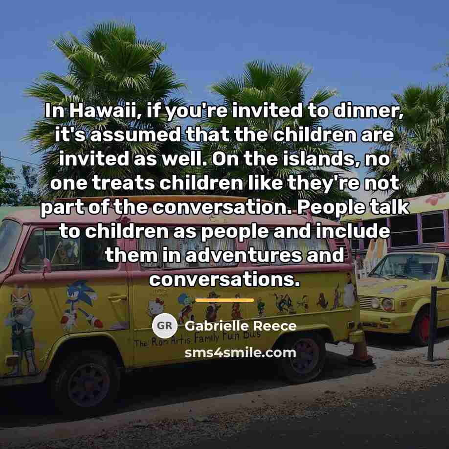 “In Hawaii, if you're invited to dinner, it's assumed that…” quote by Gabrielle Reece