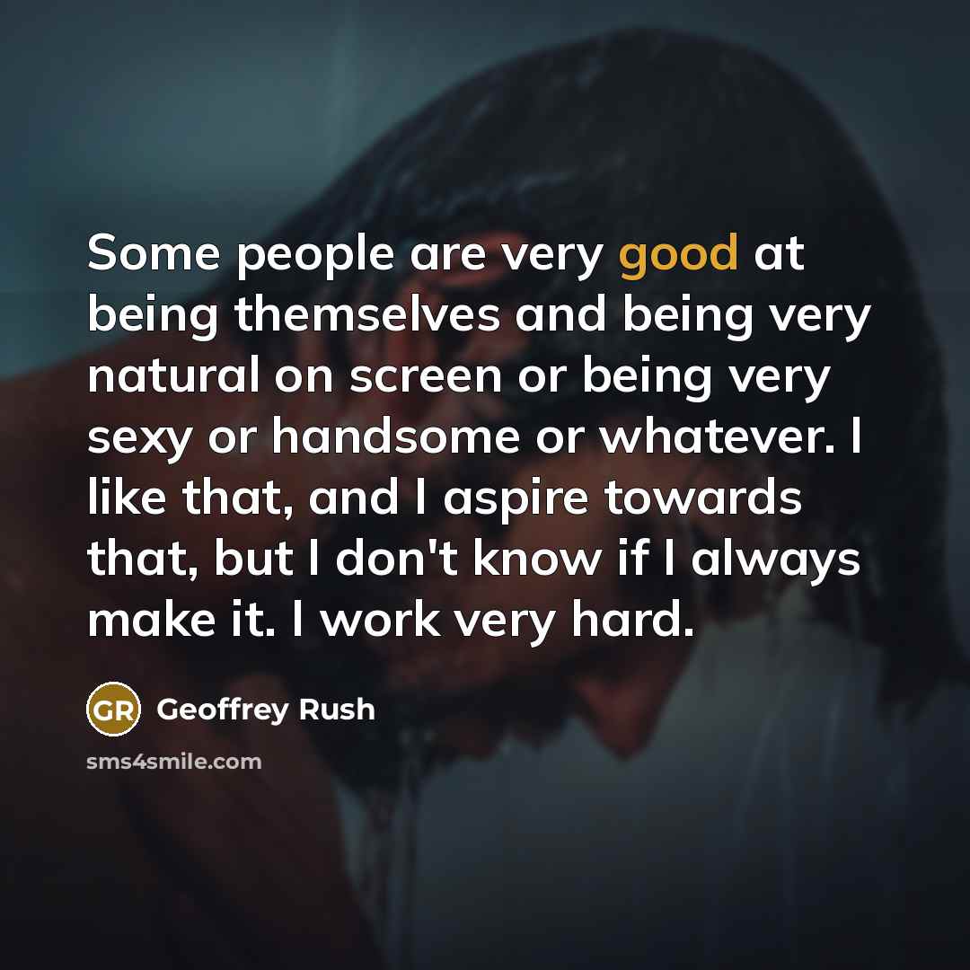 “Some people are very good at being themselves and being…” quote by Geoffrey Rush