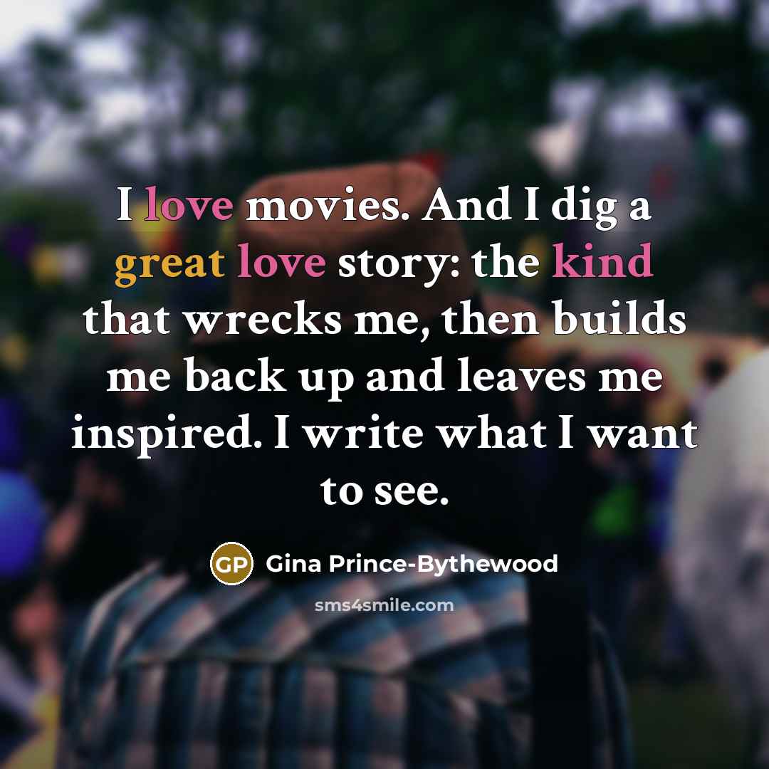 “I love movies. And I dig a great love story:…” quote by Gina Prince-Bythewood