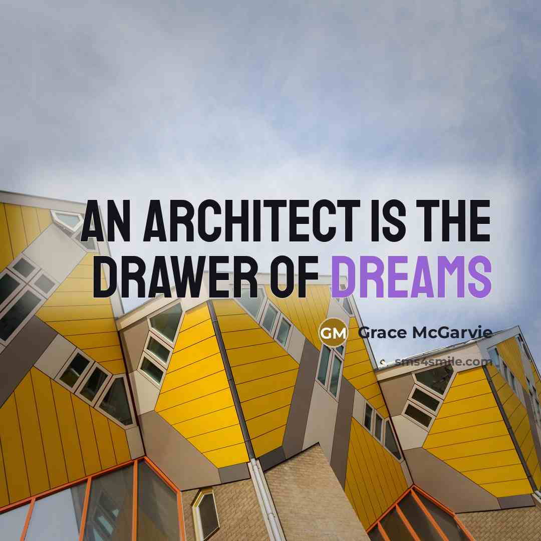 “An architect is the drawer of dreams…” quote by Grace McGarvie