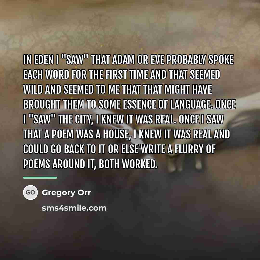 “In Eden I "saw" that Adam or Eve probably spoke…” quote by Gregory Orr