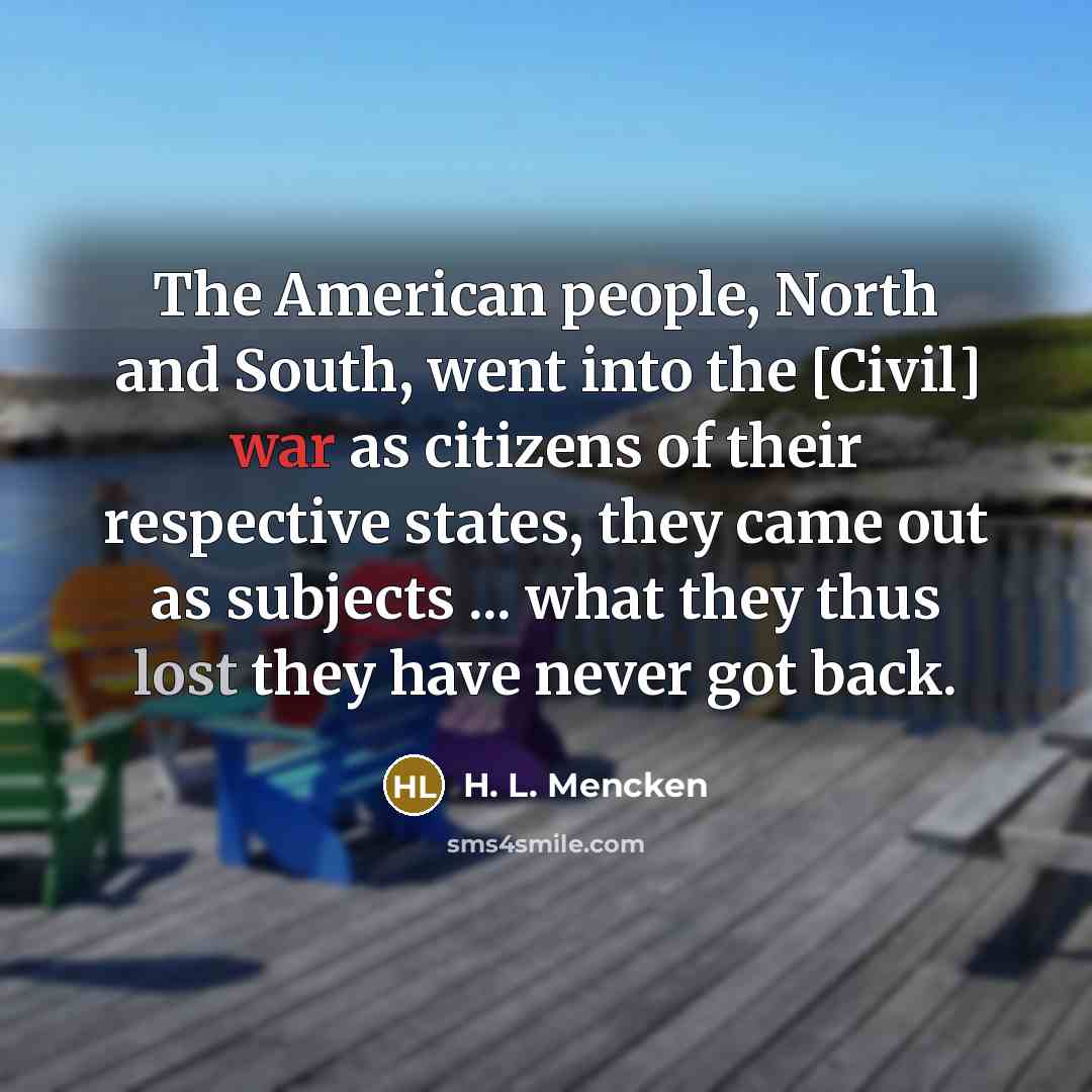 “The American people, North and South, went into the [Civil]…” quote by H. L. Mencken