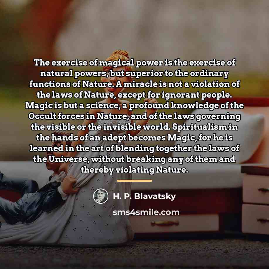 “The exercise of magical power is the exercise of natural…” quote by H. P. Blavatsky
