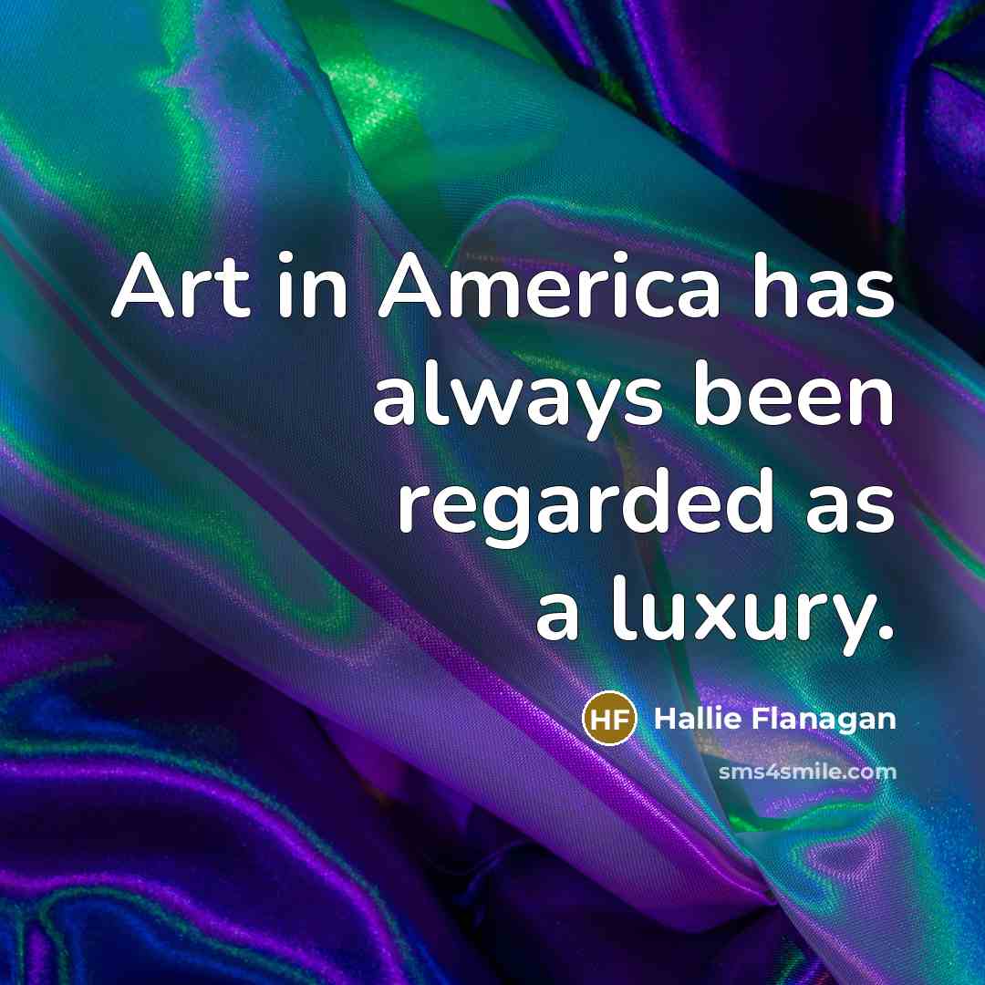 “Art in America has always been regarded as a luxury.…” quote by Hallie Flanagan