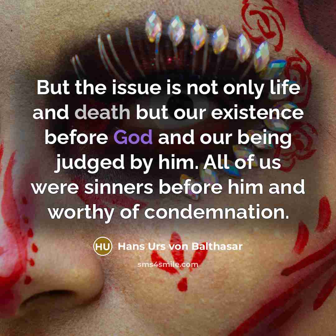 “But the issue is not only life and death but…” quote by Hans Urs von Balthasar