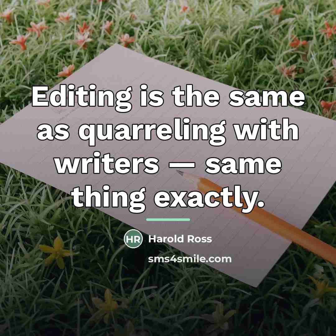 “Editing is the same as quarreling with writers — same…” quote by Harold Ross