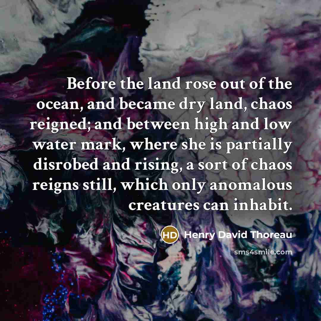 “Before the land rose out of the ocean, and became…” quote by Henry David Thoreau