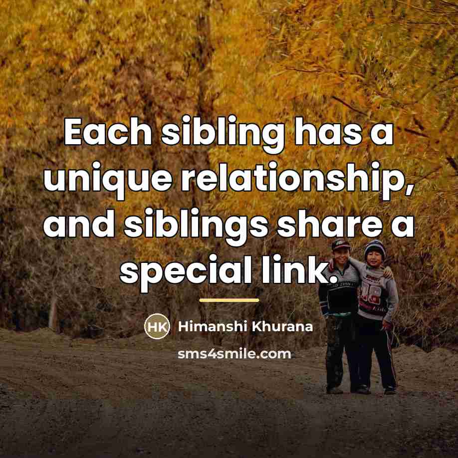 “Each sibling has a unique relationship, and siblings share a…” quote by Himanshi Khurana