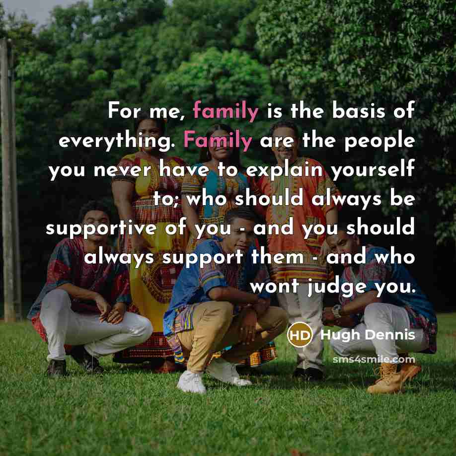 “For me, family is the basis of everything. Family are…” quote by Hugh Dennis