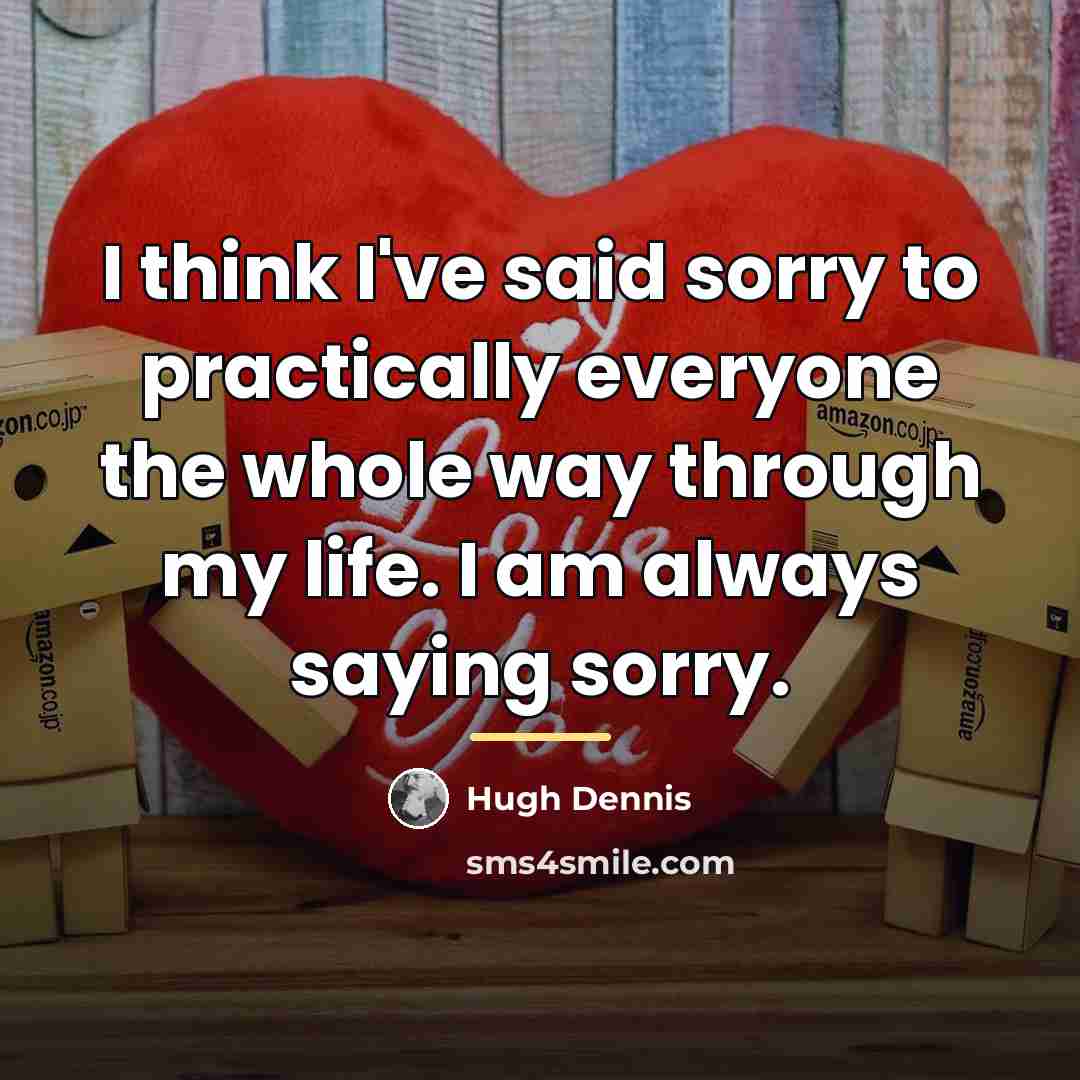 “I think I've said sorry to practically everyone the whole…” quote by Hugh Dennis