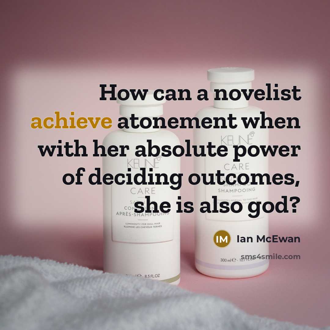 “How can a novelist achieve atonement when with her absolute…” quote by Ian Mcewan