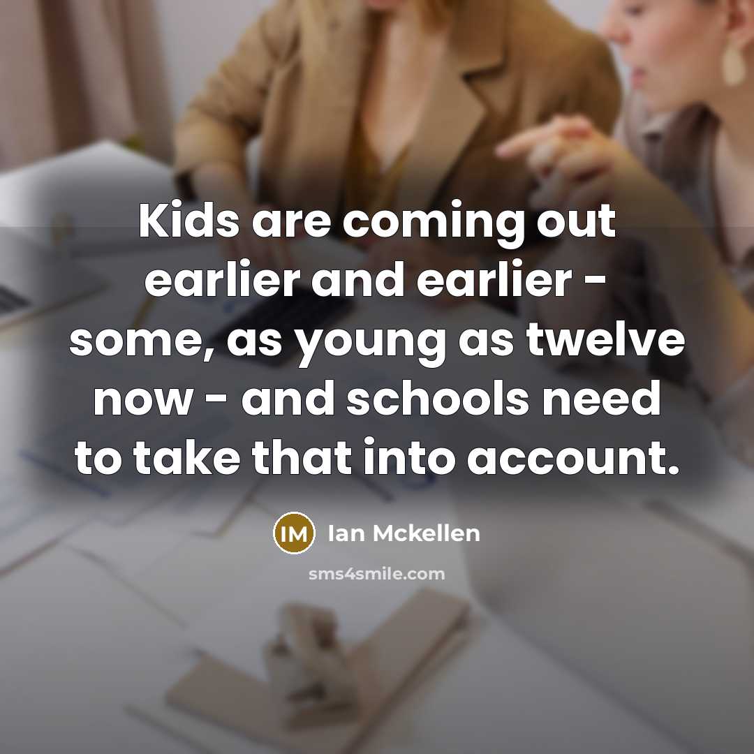 “Kids are coming out earlier and earlier - some, as…” quote by Ian Mckellen