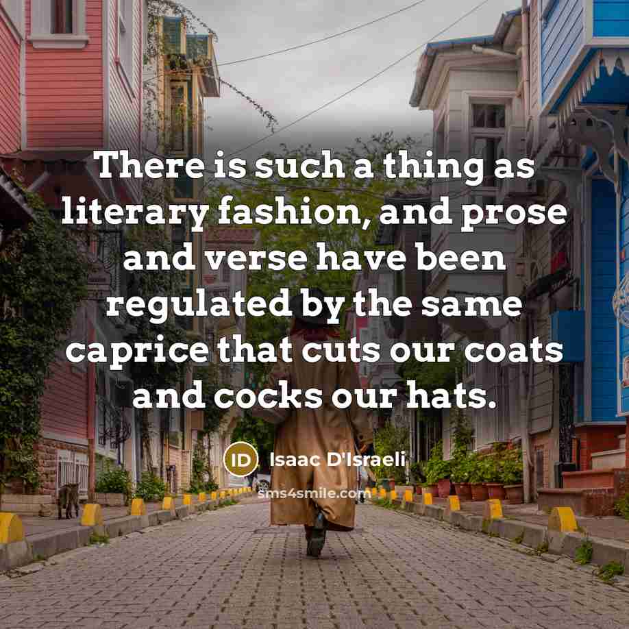“There is such a thing as literary fashion, and prose…” quote by Isaac D'Israeli