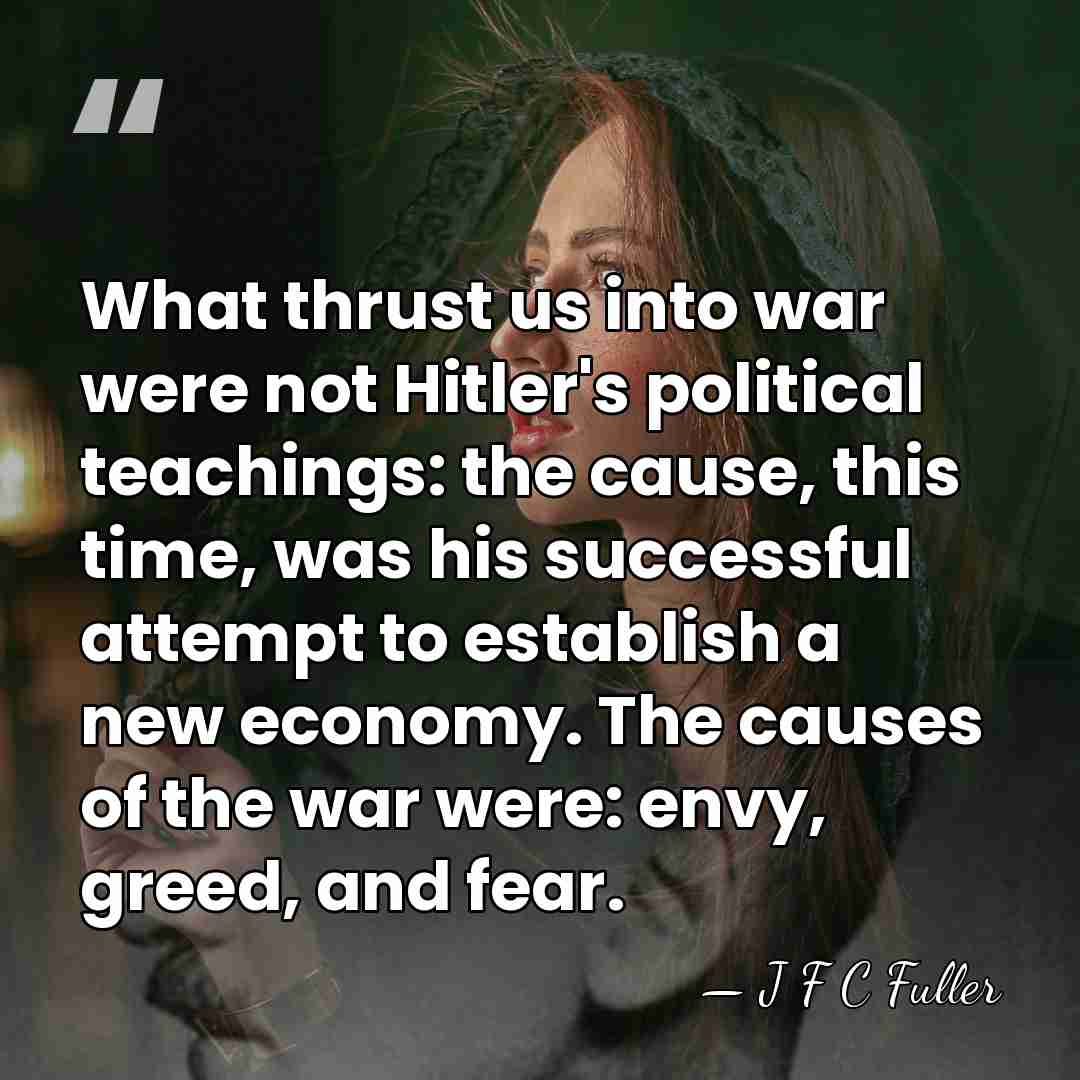 What thrust us into war were not Hitler's political teachings: the cause,&hellip; - J F C Fuller