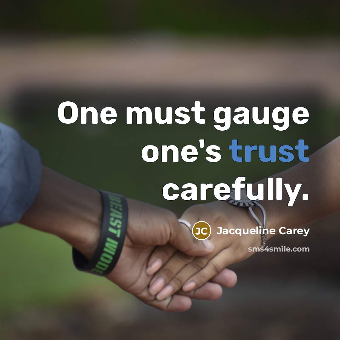 “One must gauge one's trust carefully.…” quote by Jacqueline Carey