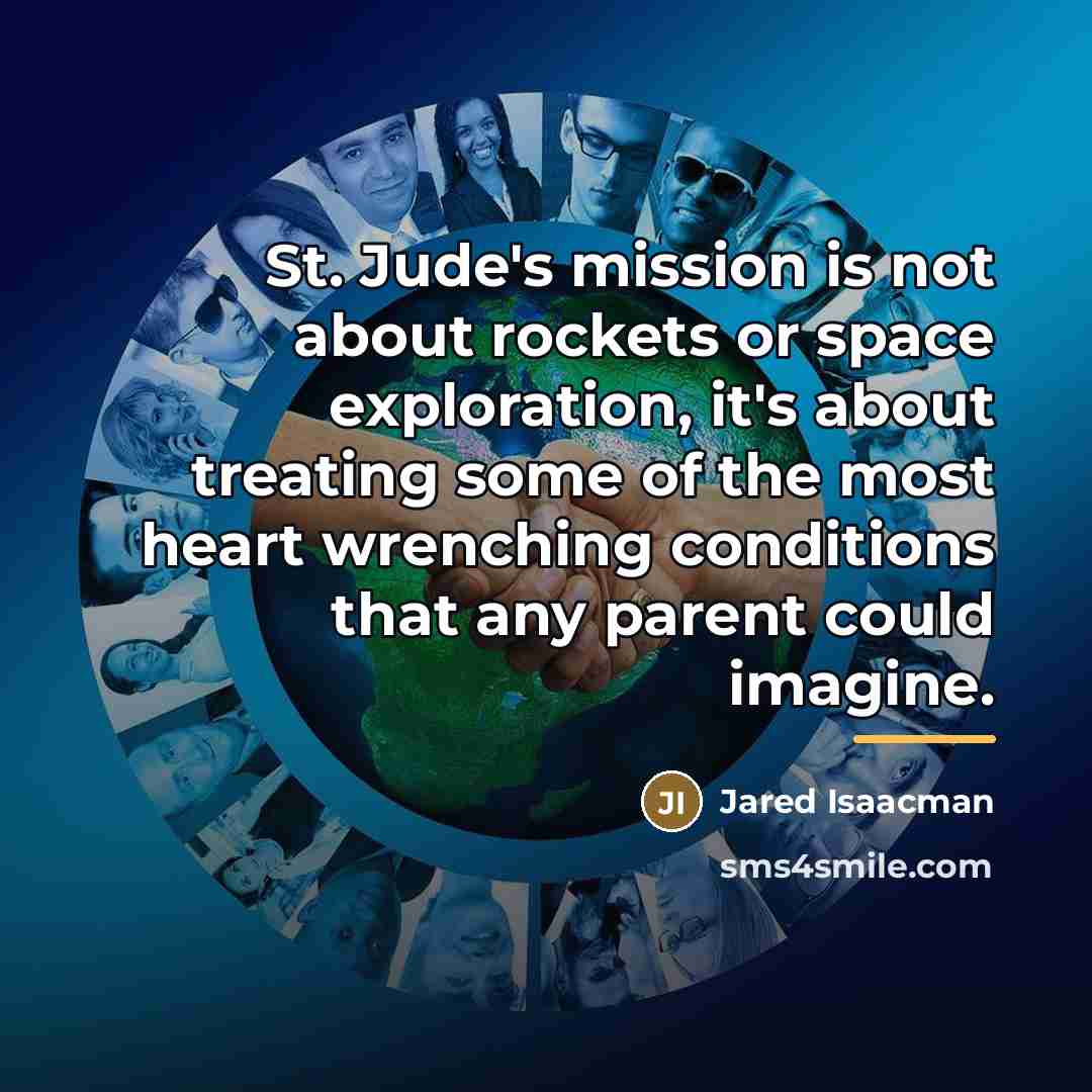 “St. Jude's mission is not about rockets or space exploration,…” quote by Jared Isaacman