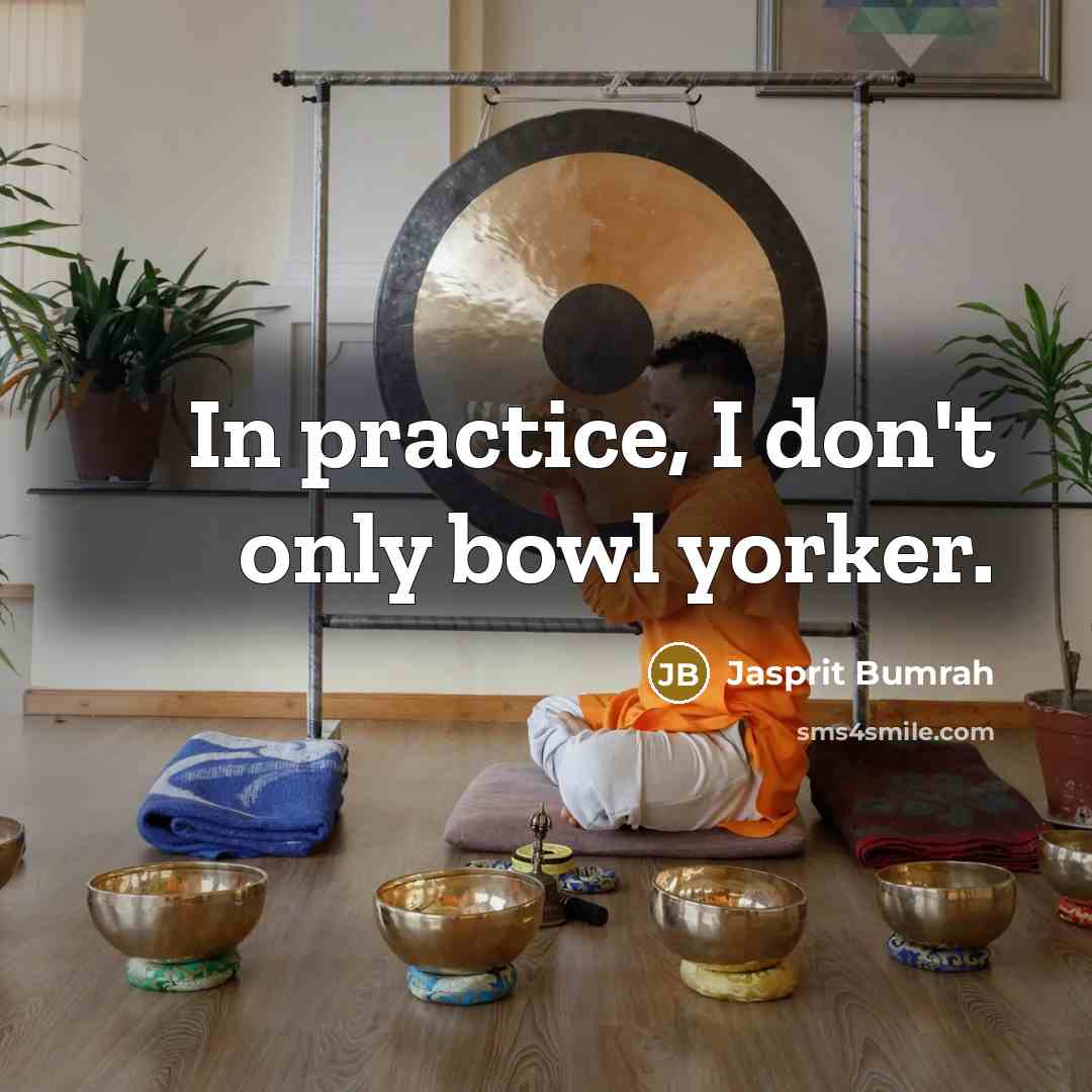 “In practice, I don't only bowl yorker.…” quote by Jasprit Bumrah