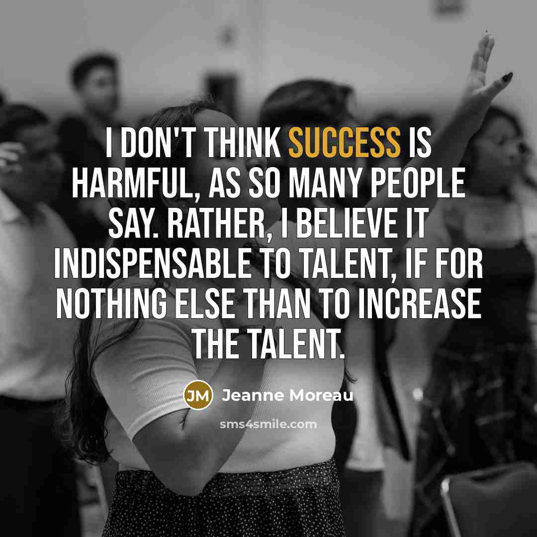 “I don't think success is harmful, as so many people…” quote by Jeanne Moreau