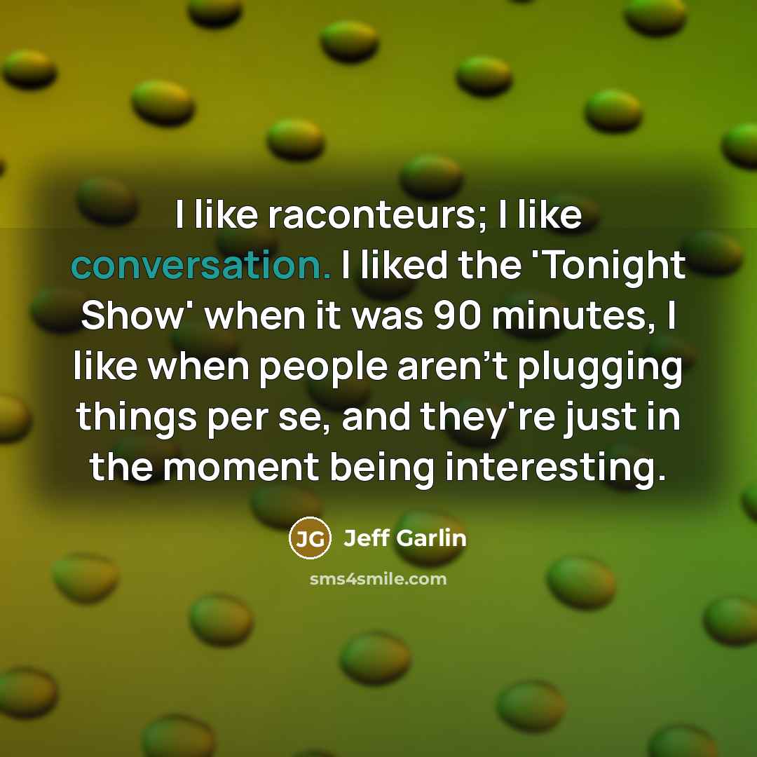 “I like raconteurs; I like conversation. I liked the 'Tonight…” quote by Jeff Garlin