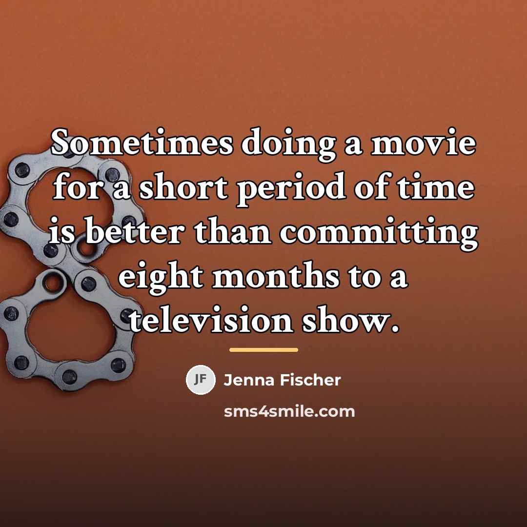“Sometimes doing a movie for a short period of time…” quote by Jenna Fischer