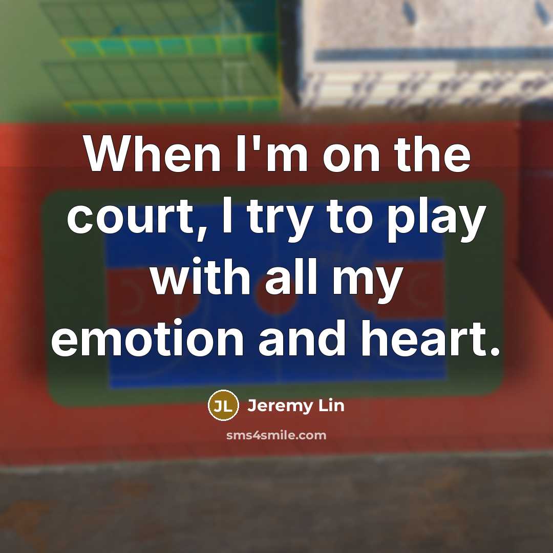 “When I'm on the court, I try to play with…” quote by Jeremy Lin
