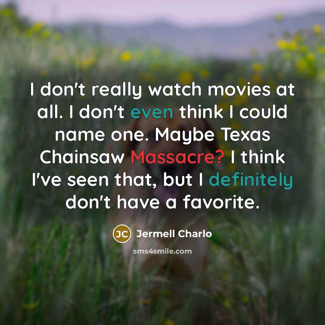 “I don't really watch movies at all. I don't even…” quote by Jermell Charlo
