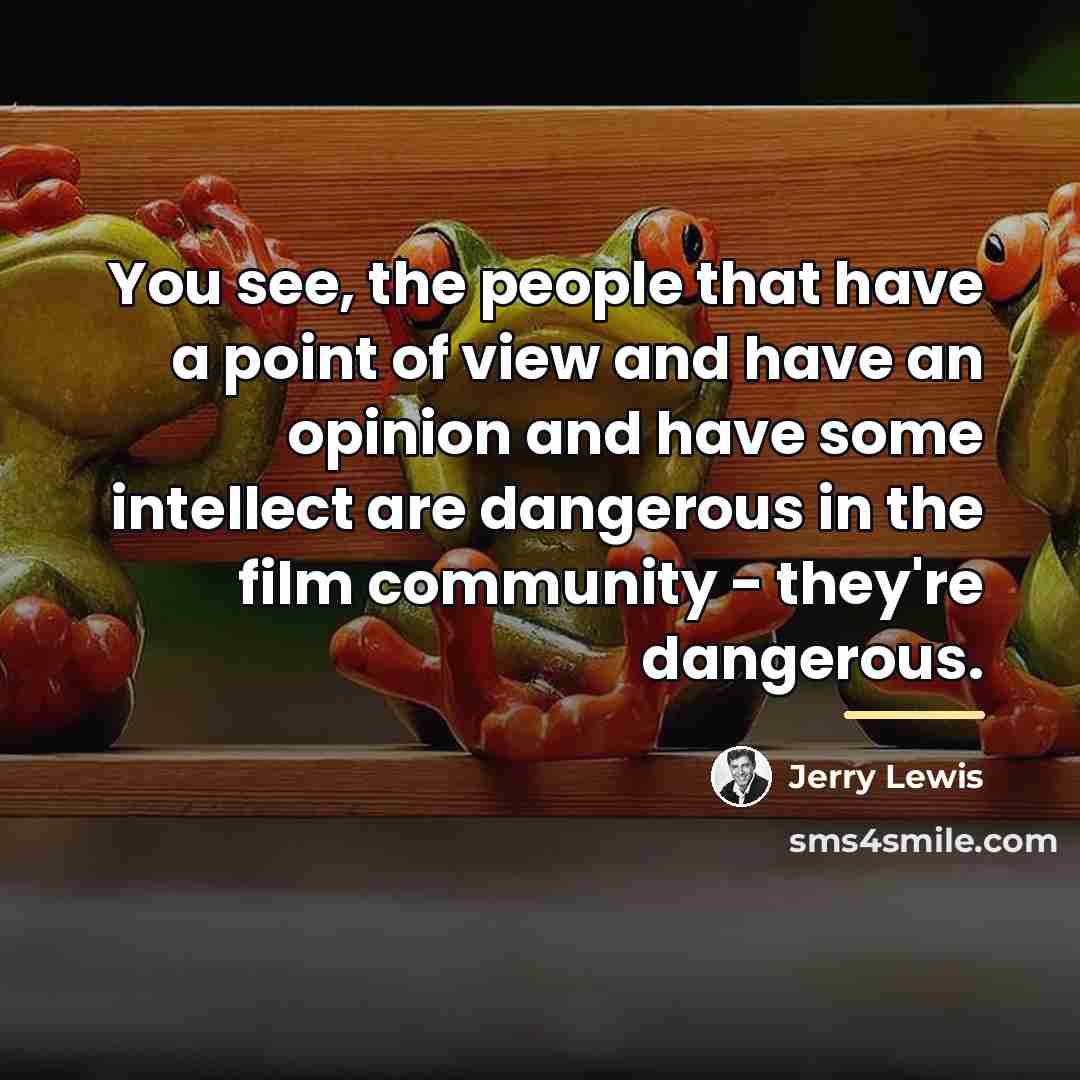 “You see, the people that have a point of view…” quote by Jerry Lewis
