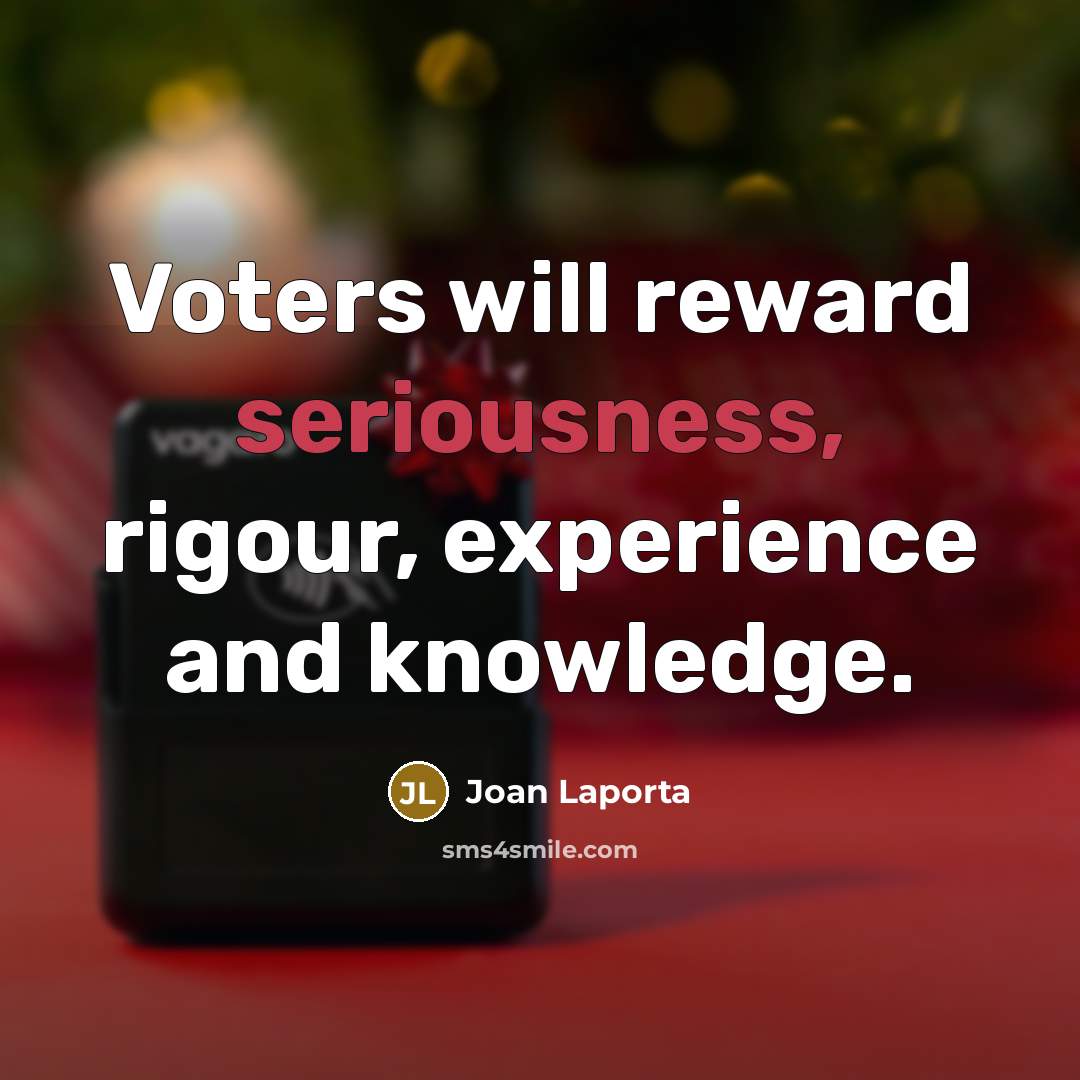 “Voters will reward seriousness, rigour, experience and knowledge.…” quote by Joan Laporta