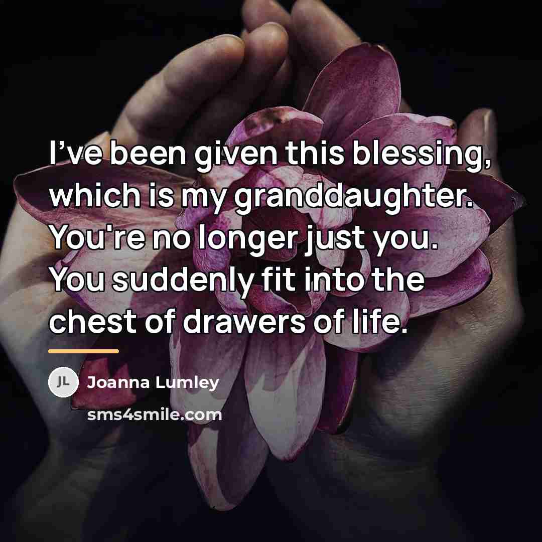 “I've been given this blessing, which is my granddaughter. You're…” quote by Joanna Lumley