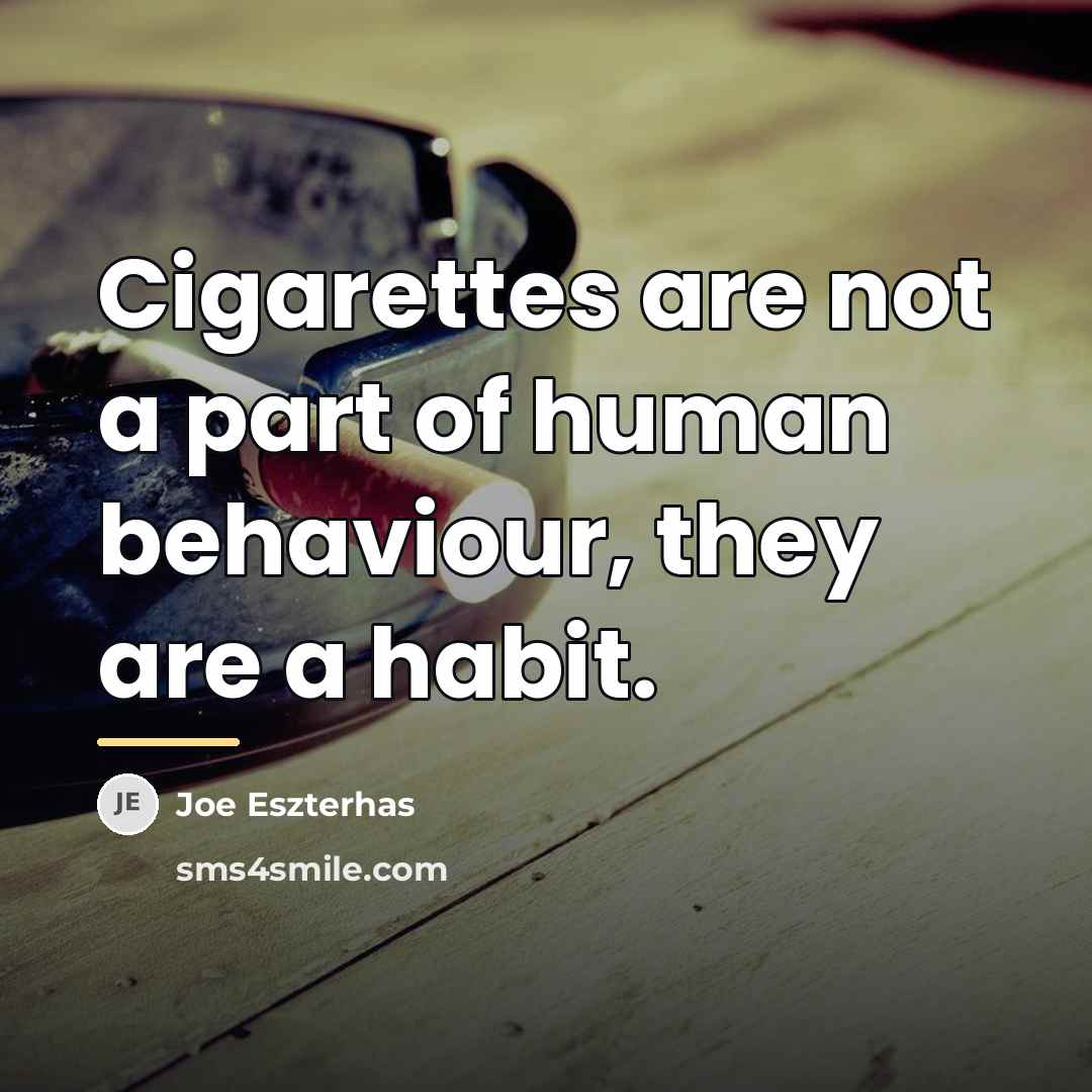 “Cigarettes are not a part of human behaviour, they are…” quote by Joe Eszterhas