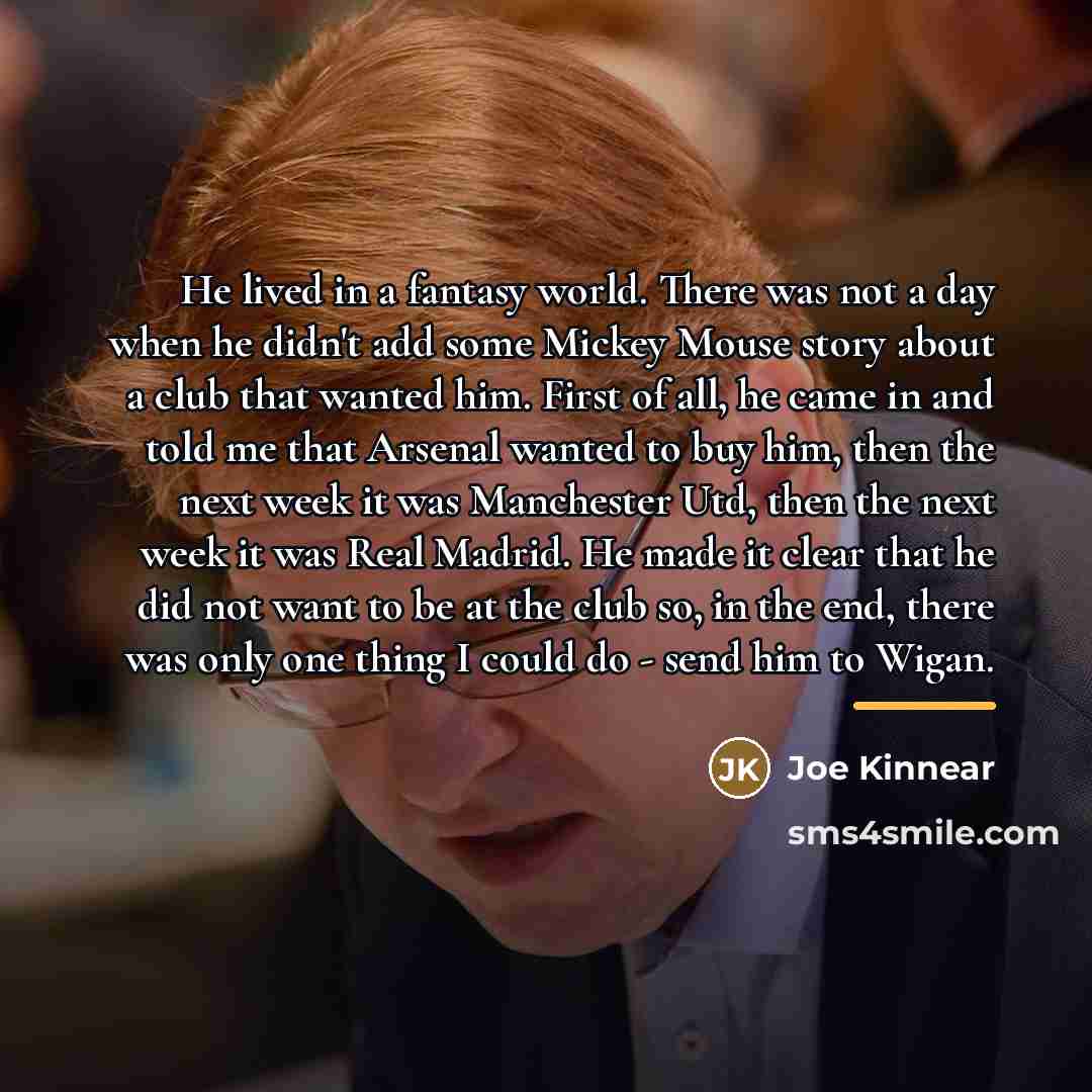 “He lived in a fantasy world. There was not a…” quote by Joe Kinnear