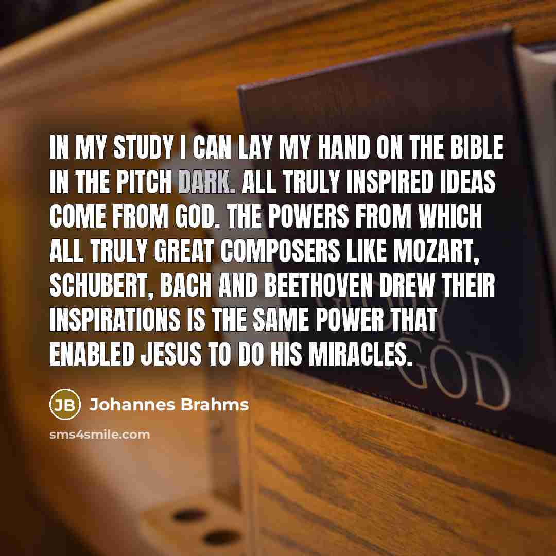 “In my study I can lay my hand on the…” quote by Johannes Brahms
