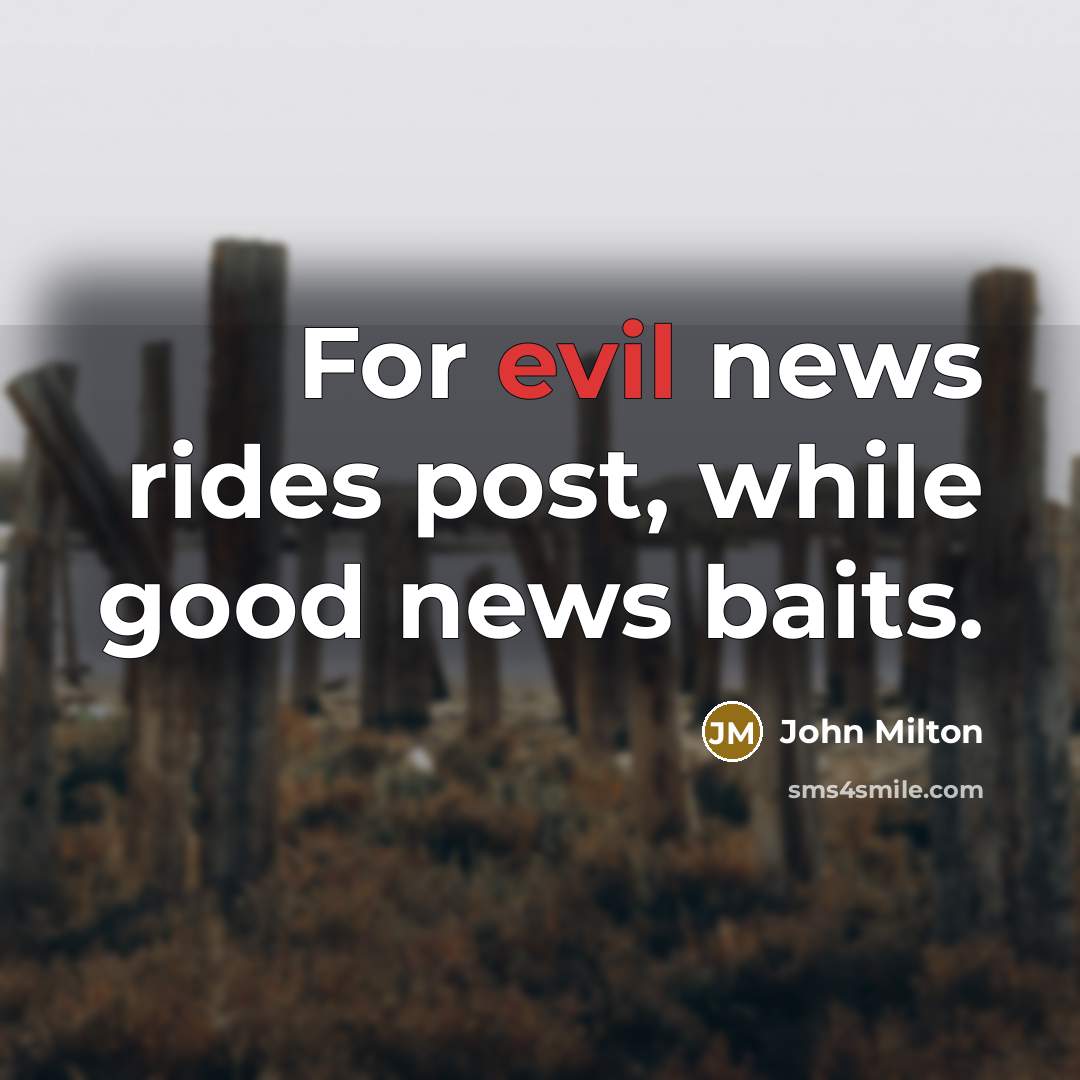 “For evil news rides post, while good news baits.…” quote by John Milton