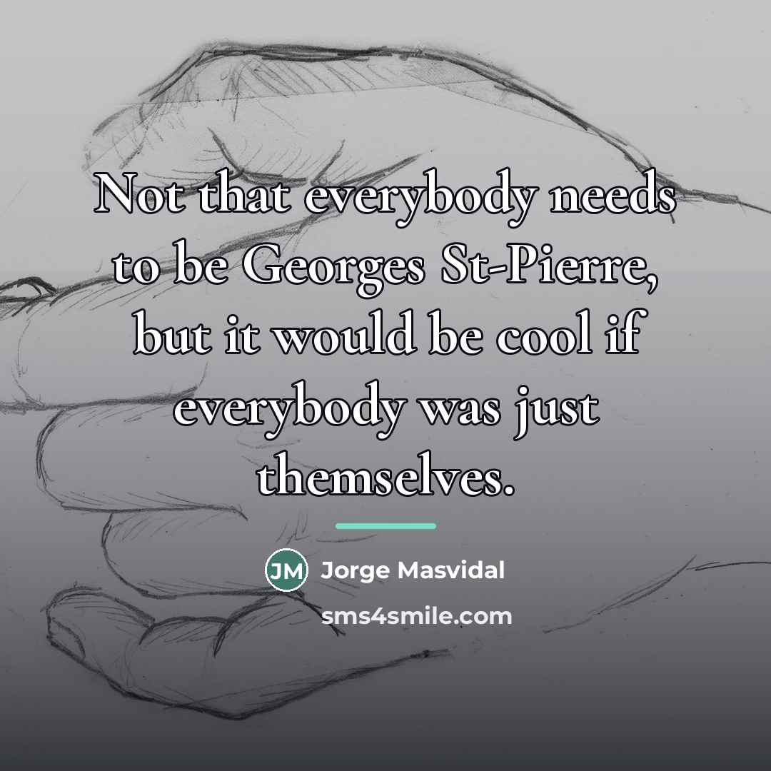 “Not that everybody needs to be Georges St-Pierre, but it…” quote by Jorge Masvidal