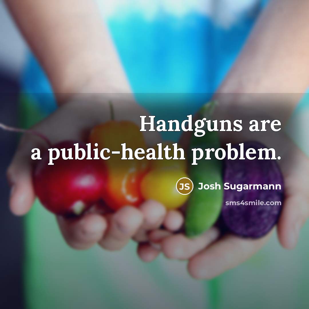 “Handguns are a public-health problem.…” quote by Josh Sugarmann