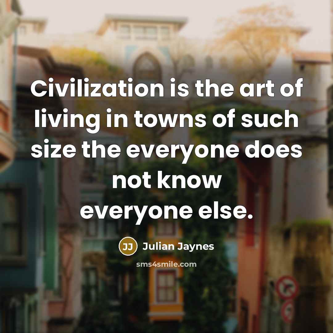 “Civilization is the art of living in towns of such…” quote by Julian Jaynes