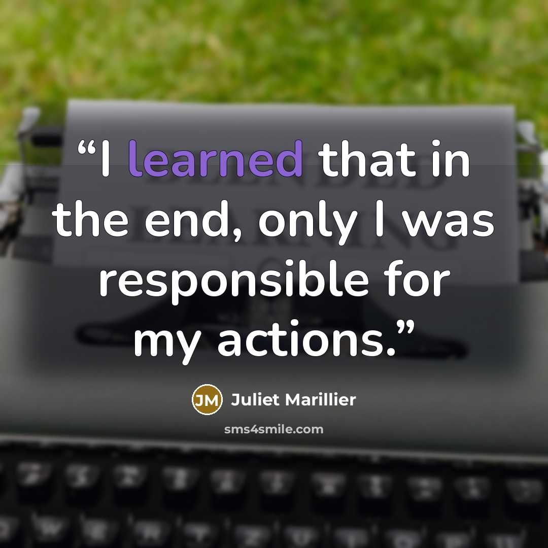 “I learned that in the end, only I was responsible for my actions.” quote by Juliet Marillier