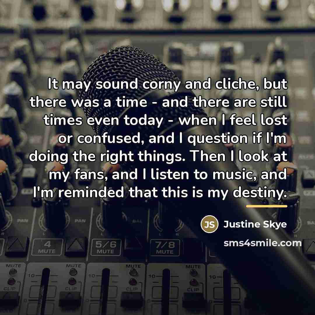 “It may sound corny and cliche, but there was a…” quote by Justine Skye