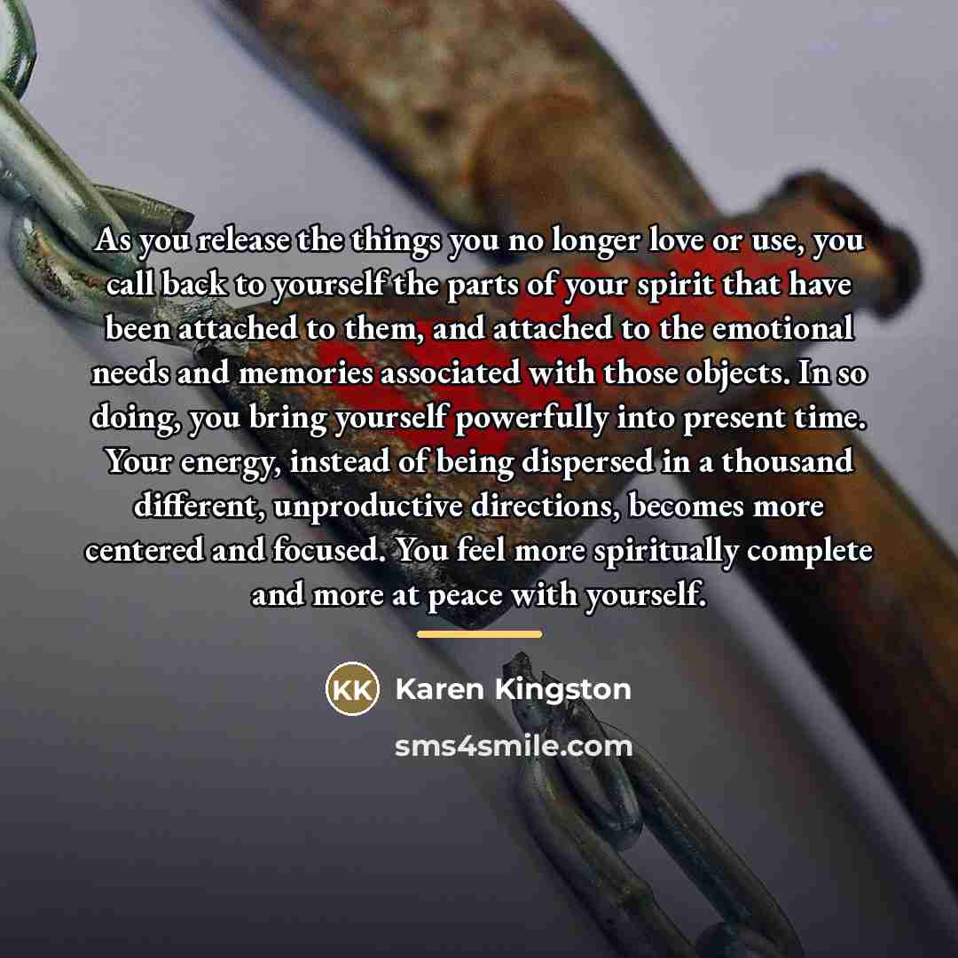 “As you release the things you no longer love or…” quote by Karen Kingston