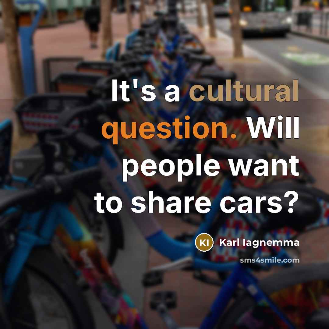 “It's a cultural question. Will people want to share cars?” quote by Karl Iagnemma
