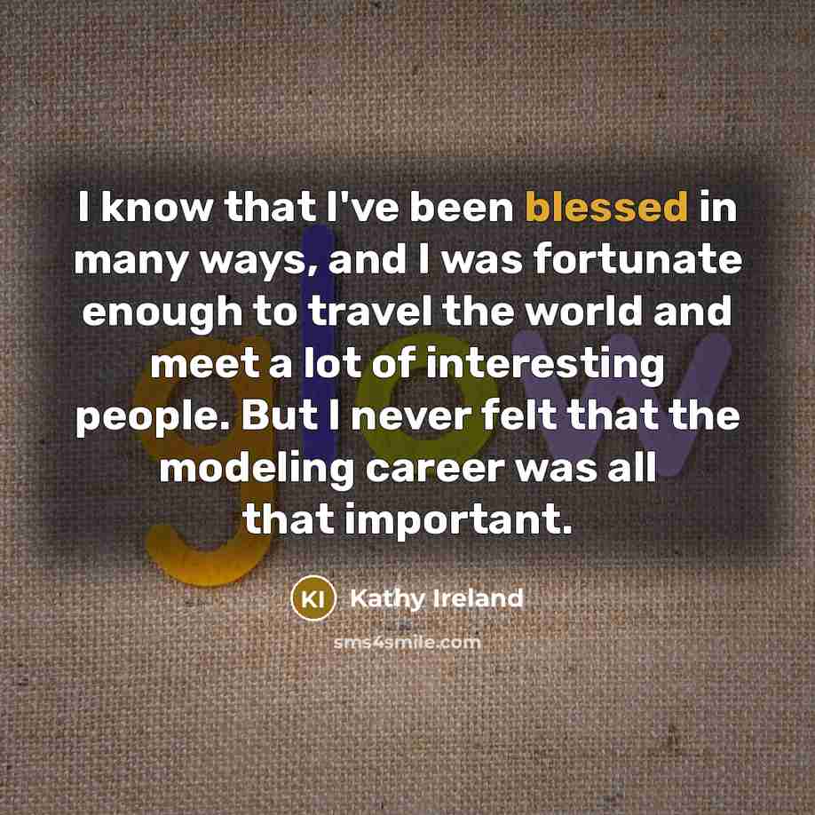 “I know that I've been blessed in many ways, and…” quote by Kathy Ireland