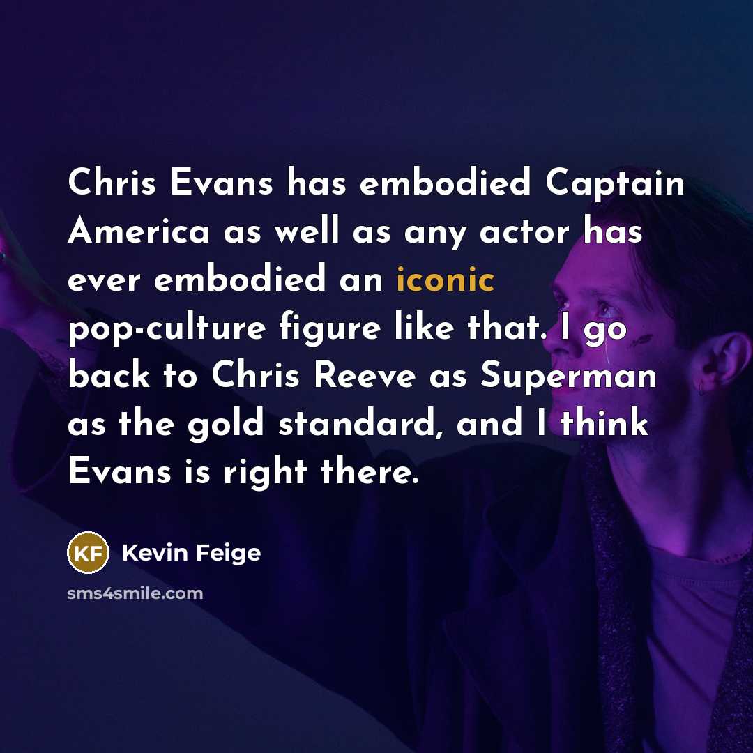 “Chris Evans has embodied Captain America as well as any…” quote by Kevin Feige